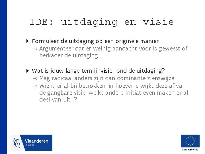 IDE: uitdaging en visie Formuleer de uitdaging op een originele manier Argumenteer dat er