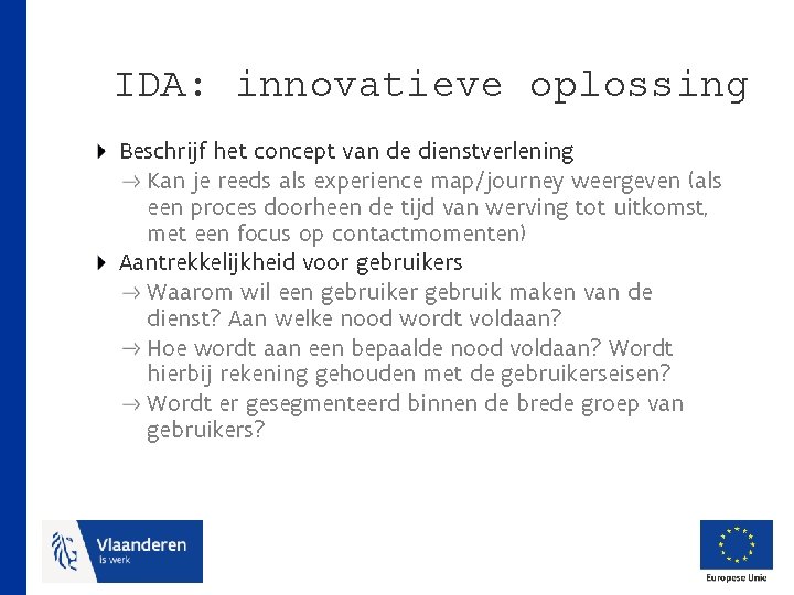 IDA: innovatieve oplossing Beschrijf het concept van de dienstverlening Kan je reeds als experience