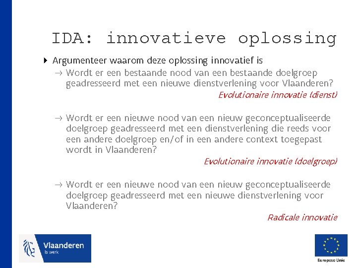 IDA: innovatieve oplossing Argumenteer waarom deze oplossing innovatief is Wordt er een bestaande nood