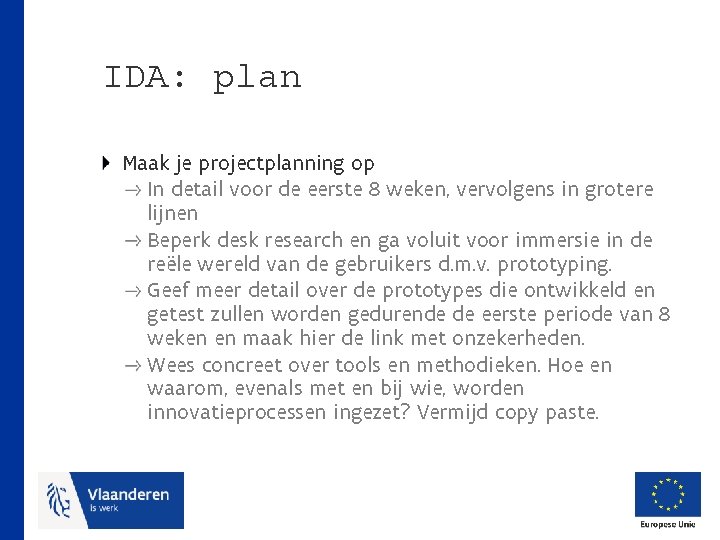 IDA: plan Maak je projectplanning op In detail voor de eerste 8 weken, vervolgens