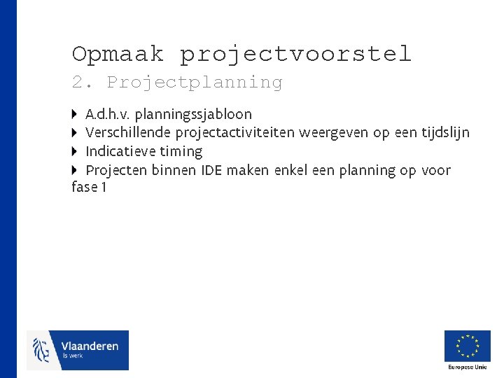 Opmaak projectvoorstel 2. Projectplanning A. d. h. v. planningssjabloon Verschillende projectactiviteiten weergeven op een