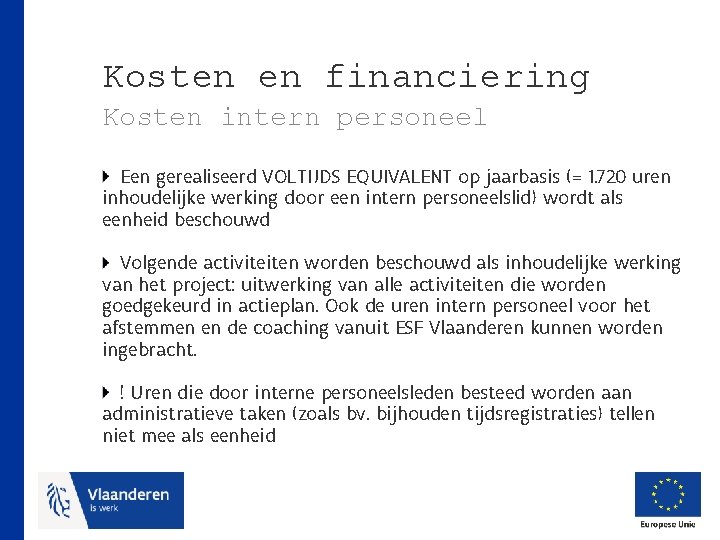 Kosten en financiering Kosten intern personeel Een gerealiseerd VOLTIJDS EQUIVALENT op jaarbasis (= 1.