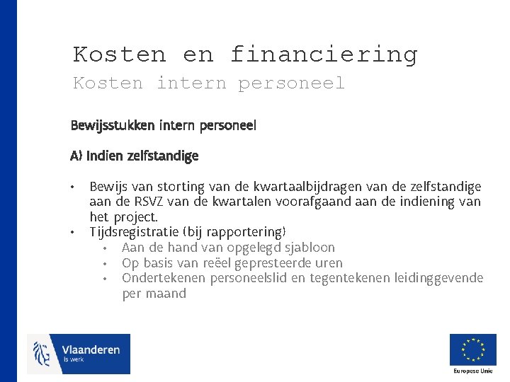 Kosten en financiering Kosten intern personeel Bewijsstukken intern personeel A) Indien zelfstandige • •