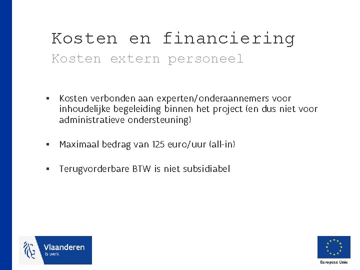 Kosten en financiering Kosten extern personeel § Kosten verbonden aan experten/onderaannemers voor inhoudelijke begeleiding