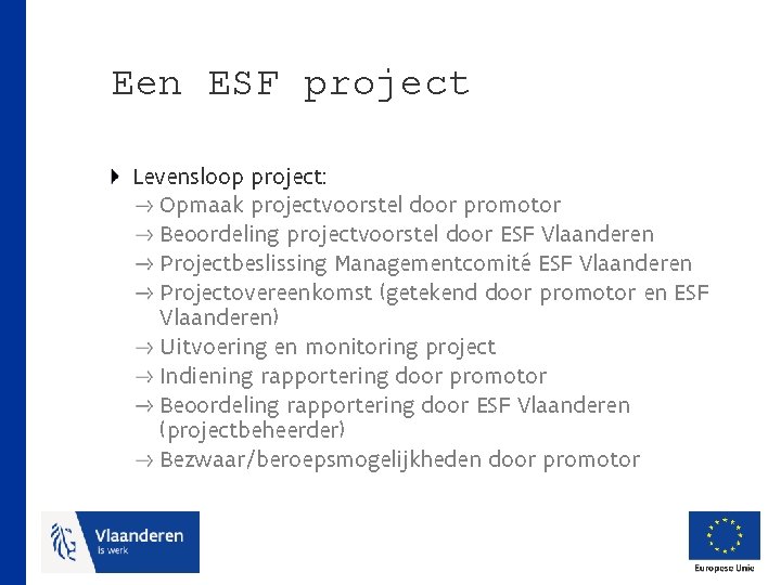 Een ESF project Levensloop project: Opmaak projectvoorstel door promotor Beoordeling projectvoorstel door ESF Vlaanderen