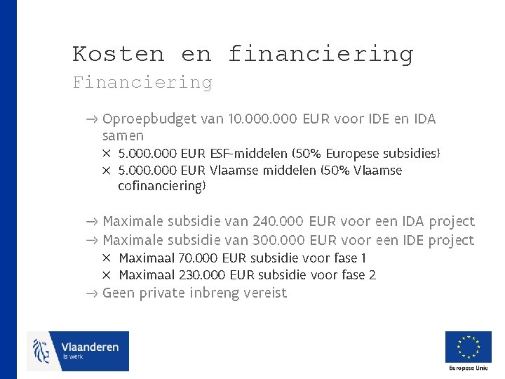 Kosten en financiering Financiering Oproepbudget van 10. 000 EUR voor IDE en IDA samen
