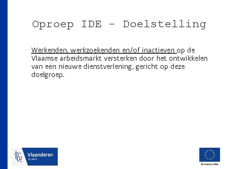 Oproep IDE - Doelstelling Werkenden, werkzoekenden en/of inactieven op de Vlaamse arbeidsmarkt versterken door