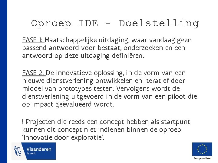 Oproep IDE - Doelstelling FASE 1: Maatschappelijke uitdaging, waar vandaag geen passend antwoord voor