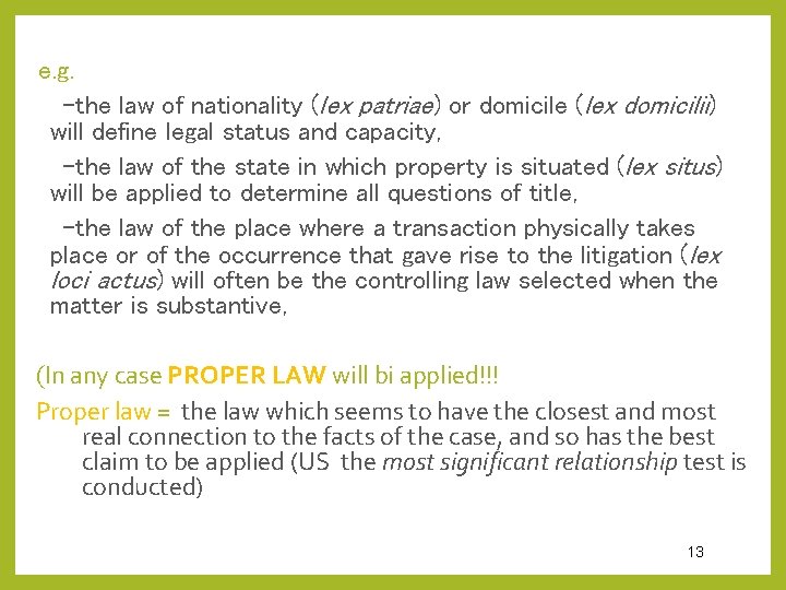 e. g. -the law of nationality (lex patriae) or domicile (lex domicilii) will define e. g. -the law of nationality (lex patriae) or domicile (lex domicilii) will define