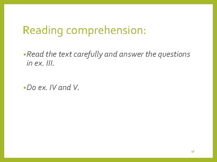 Reading comprehension: • Read the text carefully and answer the questions in ex. III. Reading comprehension: • Read the text carefully and answer the questions in ex. III.