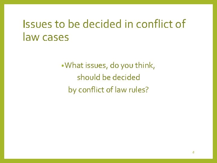 Issues to be decided in conflict of law cases • What issues, do you Issues to be decided in conflict of law cases • What issues, do you