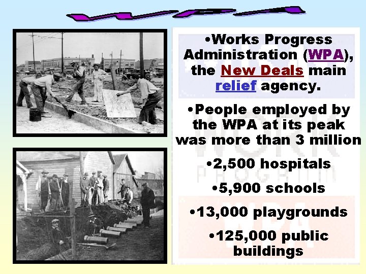  • Works Progress Administration (WPA), the New Deals main relief agency. • People