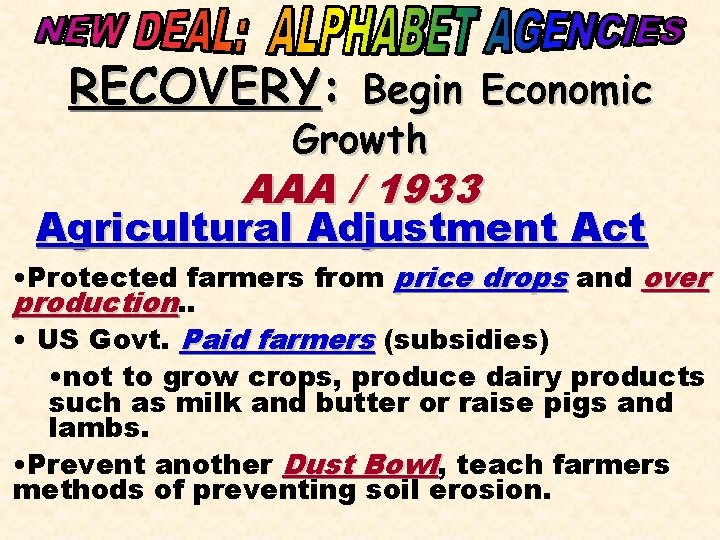 RECOVERY: Begin Economic Growth AAA / 1933 Agricultural Adjustment Act • Protected farmers from
