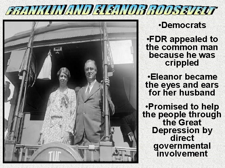  • Democrats • FDR appealed to the common man because he was crippled