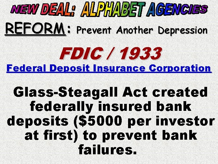 REFORM: Prevent Another Depression FDIC / 1933 Federal Deposit Insurance Corporation Glass-Steagall Act created
