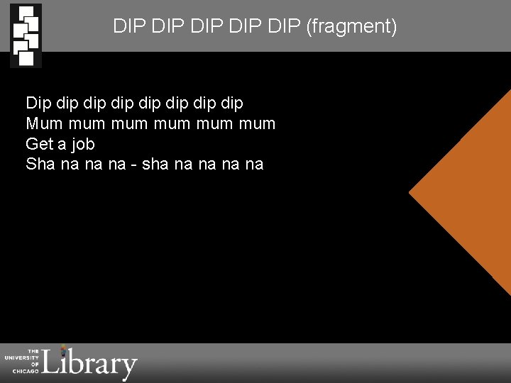 DIP DIP DIP (fragment) Dip dip dip Mum mum mum mum Get a job