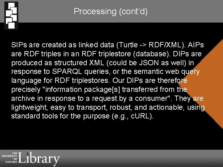 Processing (cont’d) SIPs are created as linked data (Turtle -> RDF/XML). AIPs are RDF