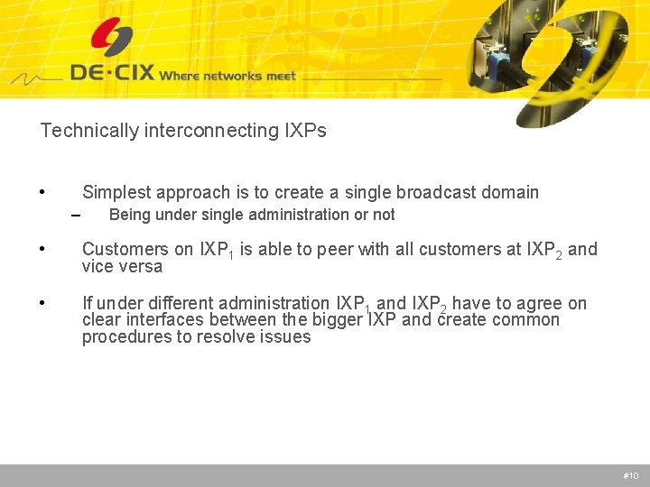 Technically interconnecting IXPs • Simplest approach is to create a single broadcast domain –