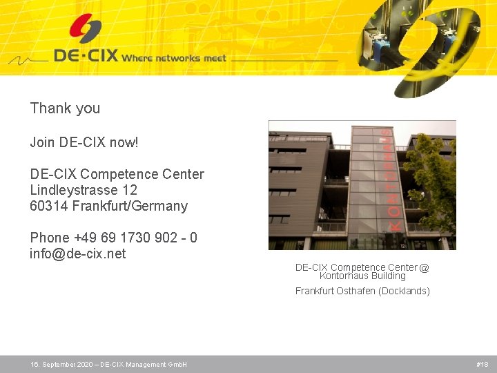 Thank you Join DE-CIX now! DE-CIX Competence Center Lindleystrasse 12 60314 Frankfurt/Germany Phone +49