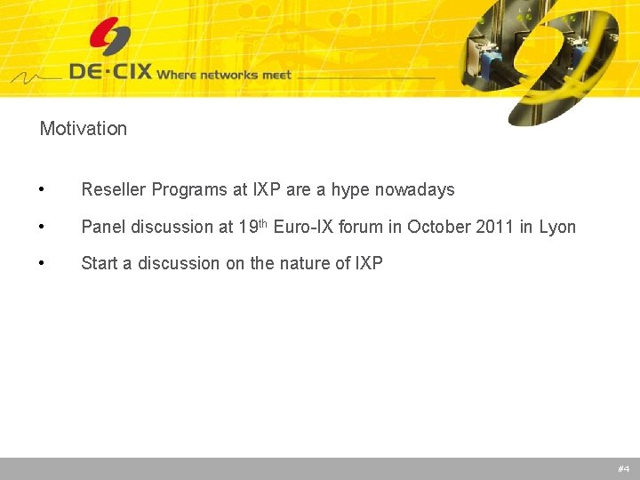 Motivation • Reseller Programs at IXP are a hype nowadays • Panel discussion at