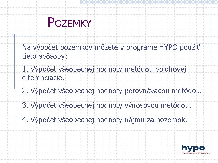 POZEMKY Na výpočet pozemkov môžete v programe HYPO použiť tieto spôsoby: 1. Výpočet všeobecnej