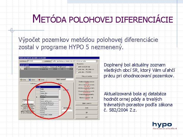 METÓDA POLOHOVEJ DIFERENCIÁCIE Výpočet pozemkov metódou polohovej diferenciácie zostal v programe HYPO 5 nezmenený.