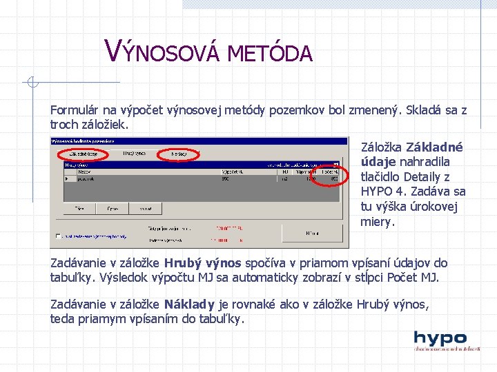 VÝNOSOVÁ METÓDA Formulár na výpočet výnosovej metódy pozemkov bol zmenený. Skladá sa z troch