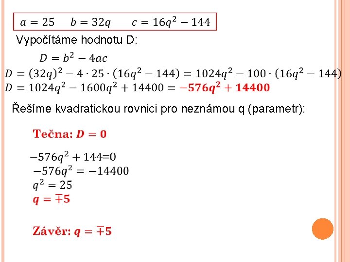  Vypočítáme hodnotu D: Řešíme kvadratickou rovnici pro neznámou q (parametr): 
