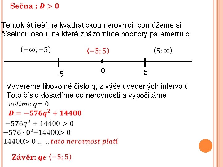  Tentokrát řešíme kvadratickou nerovnici, pomůžeme si číselnou osou, na které znázorníme hodnoty parametru