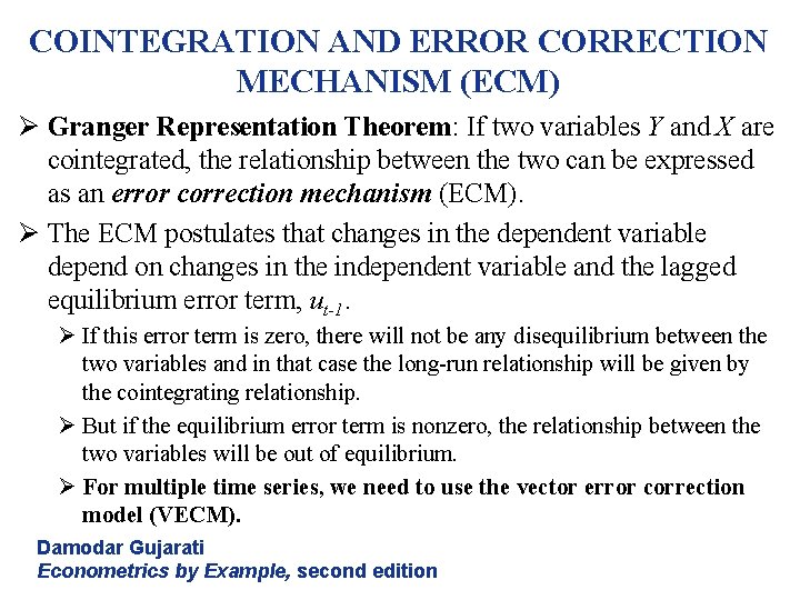 COINTEGRATION AND ERROR CORRECTION MECHANISM (ECM) Ø Granger Representation Theorem: If two variables Y