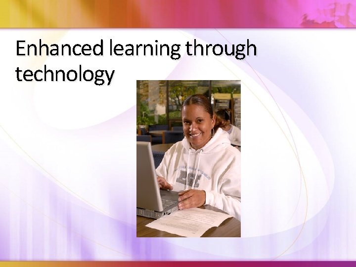 Enhanced learning through technology 