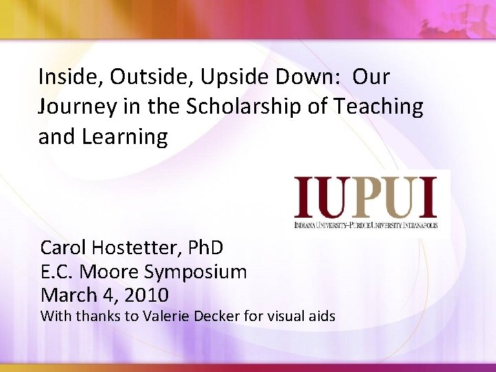 Inside, Outside, Upside Down: Our Journey in the Scholarship of Teaching and Learning Carol