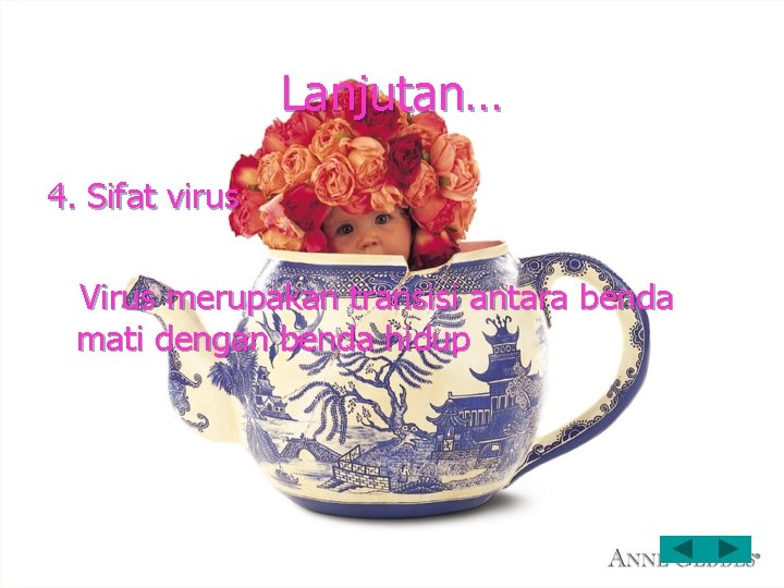 Lanjutan… 4. Sifat virus Virus merupakan transisi antara benda mati dengan benda hidup 