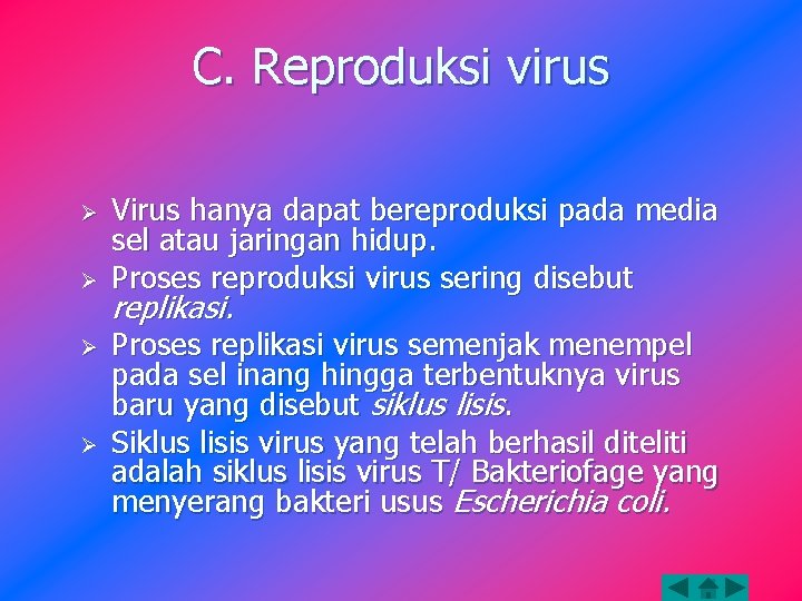 C. Reproduksi virus Ø Ø Virus hanya dapat bereproduksi pada media sel atau jaringan