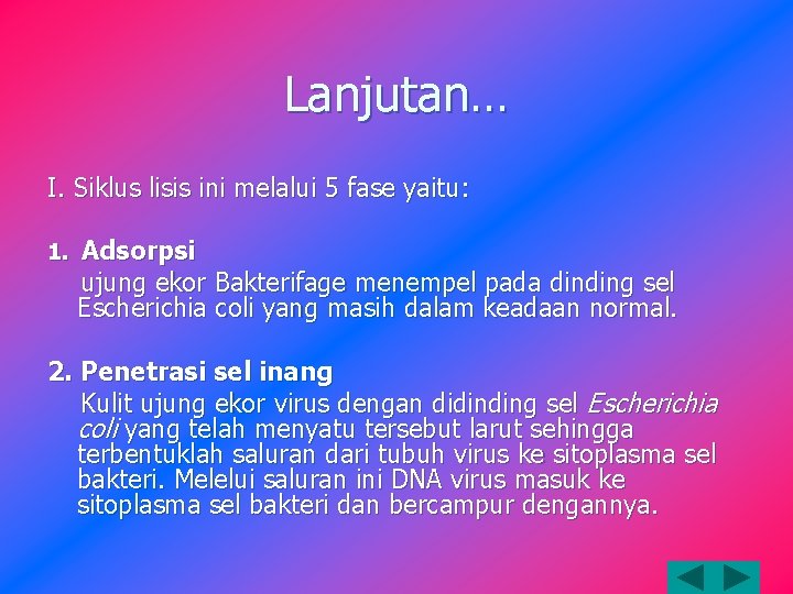 Lanjutan… I. Siklus lisis ini melalui 5 fase yaitu: 1. Adsorpsi ujung ekor Bakterifage