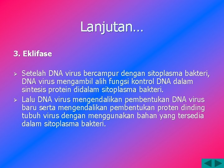 Lanjutan… 3. Eklifase Ø Ø Setelah DNA virus bercampur dengan sitoplasma bakteri, DNA virus