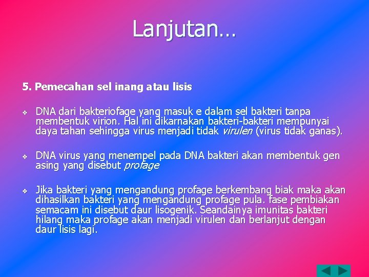 Lanjutan… 5. Pemecahan sel inang atau lisis v v v DNA dari bakteriofage yang