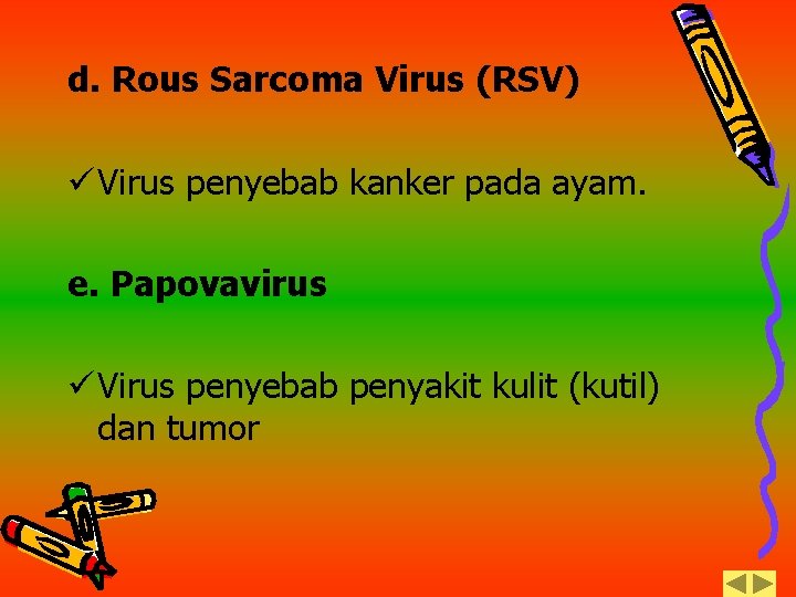 d. Rous Sarcoma Virus (RSV) ü Virus penyebab kanker pada ayam. e. Papovavirus ü