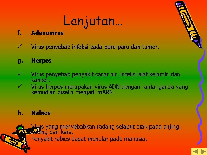 Lanjutan… f. Adenovirus ü Virus penyebab infeksi pada paru-paru dan tumor. g. Herpes ü