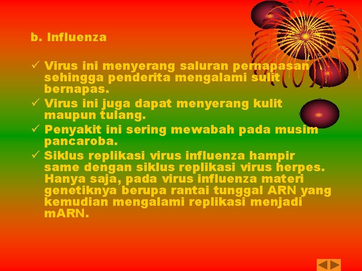 b. Influenza ü Virus ini menyerang saluran pernapasan sehingga penderita mengalami sulit bernapas. ü