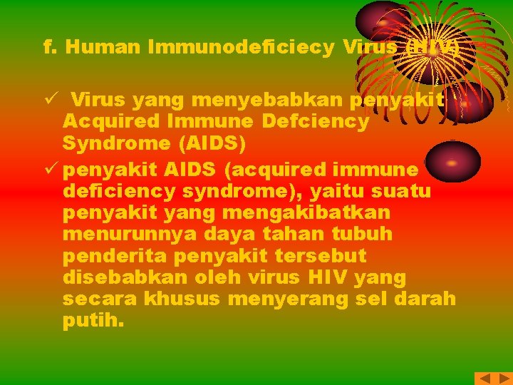 f. Human Immunodeficiecy Virus (HIV) ü Virus yang menyebabkan penyakit Acquired Immune Defciency Syndrome