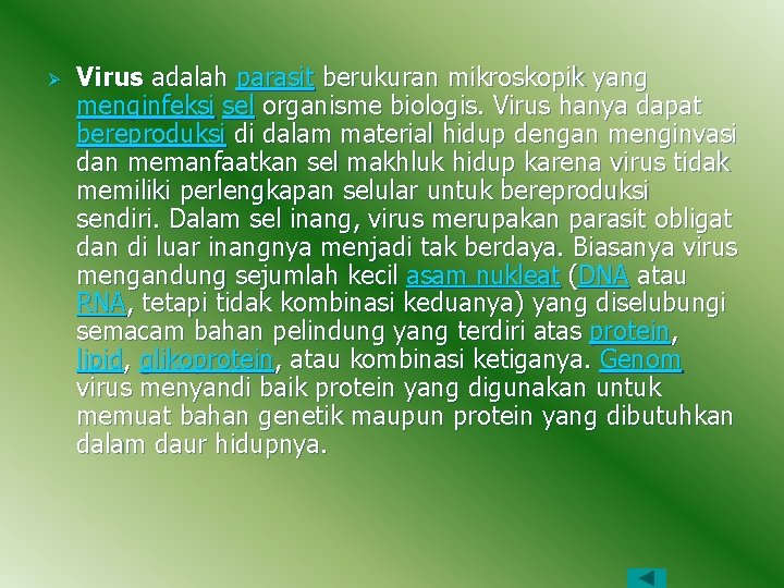Ø Virus adalah parasit berukuran mikroskopik yang menginfeksi sel organisme biologis. Virus hanya dapat