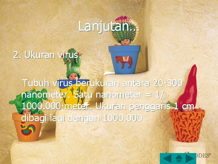Lanjutan… 2. Ukuran virus Tubuh virus berukuran antara 20 -300 nanometer. Satu nanometer =