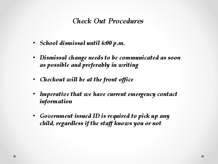 Check Out Procedures • School dismissal until 6: 00 p. m. • Dismissal change