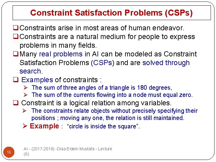 Constraint Satisfaction Problems (CSPs) q Constraints arise in most areas of human endeavor. q