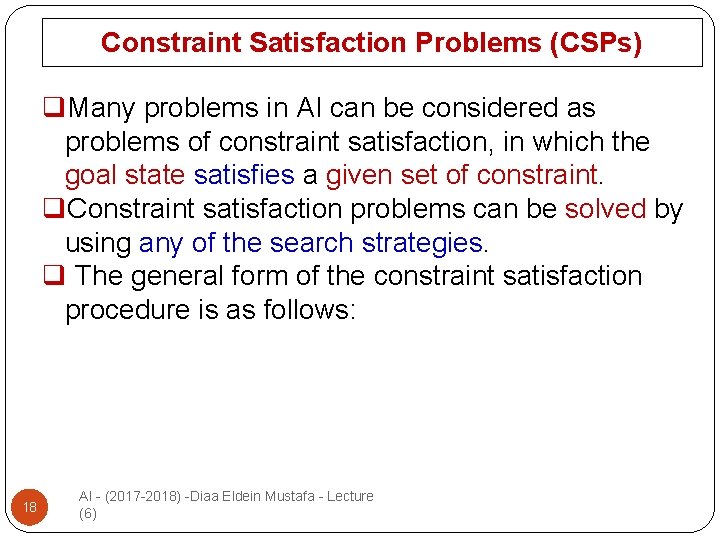 Constraint Satisfaction Problems (CSPs) q. Many problems in AI can be considered as problems