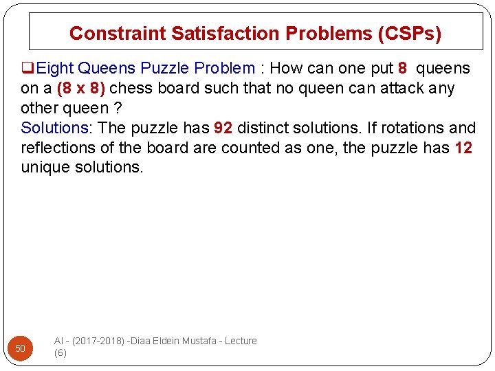 Constraint Satisfaction Problems (CSPs) q. Eight Queens Puzzle Problem : How can one put