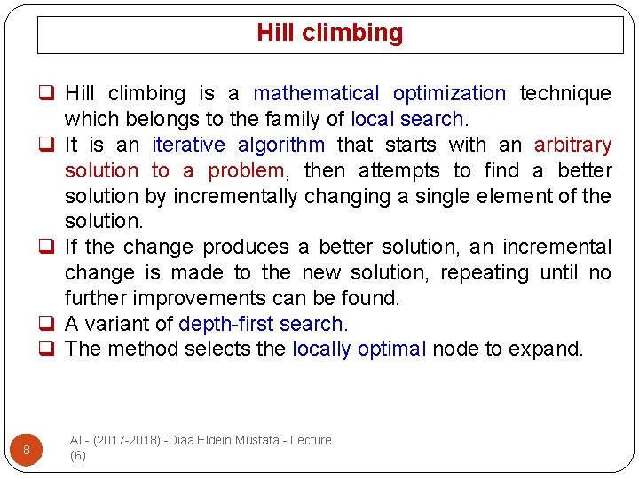 Hill climbing q Hill climbing is a mathematical optimization technique which belongs to the