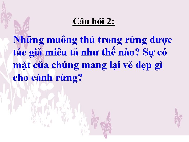 Câu hỏi 2: Những muông thú trong rừng được tác giả miêu tả như