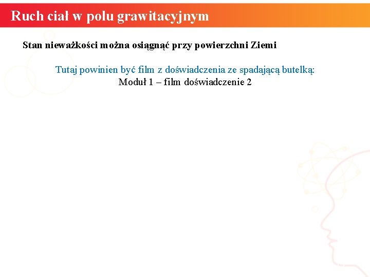 Ruch ciał w polu grawitacyjnym Stan nieważkości można osiągnąć przy powierzchni Ziemi Tutaj powinien